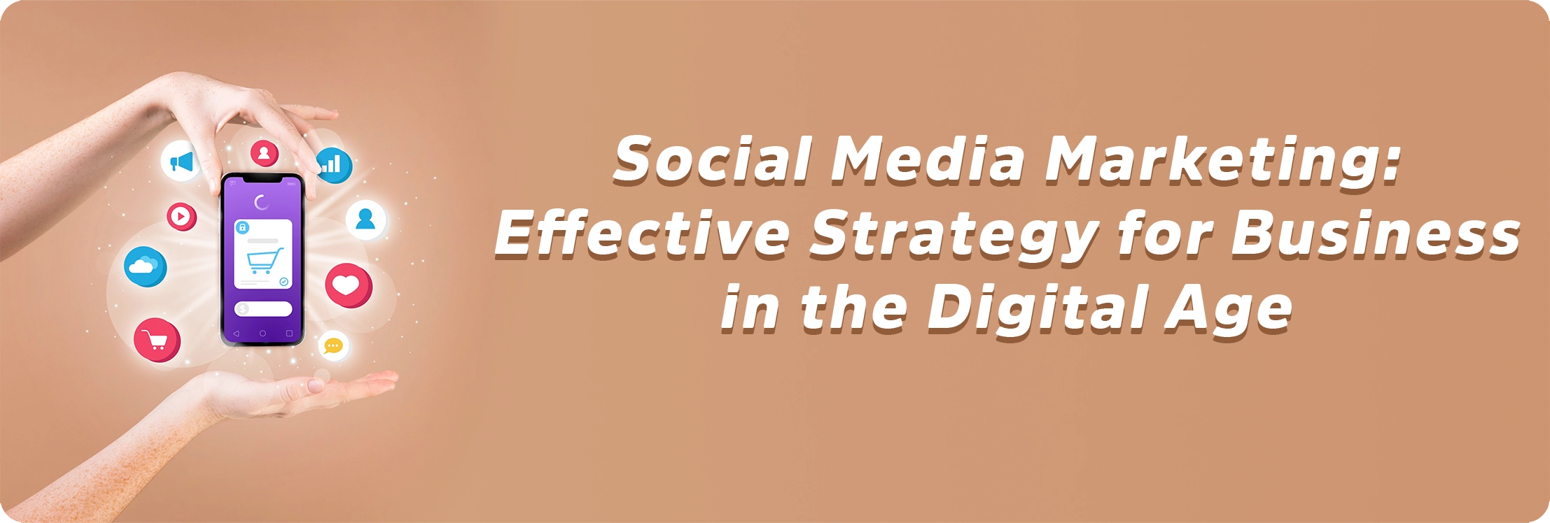 Social Media Marketing: Effective Strategy for Business in the Digital Age