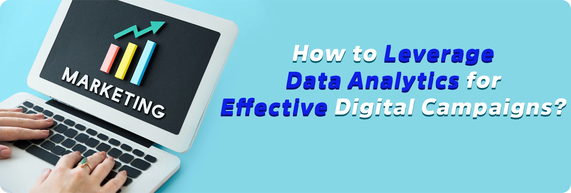 How to Leverage Data Analytics for Effective Digital Campaigns